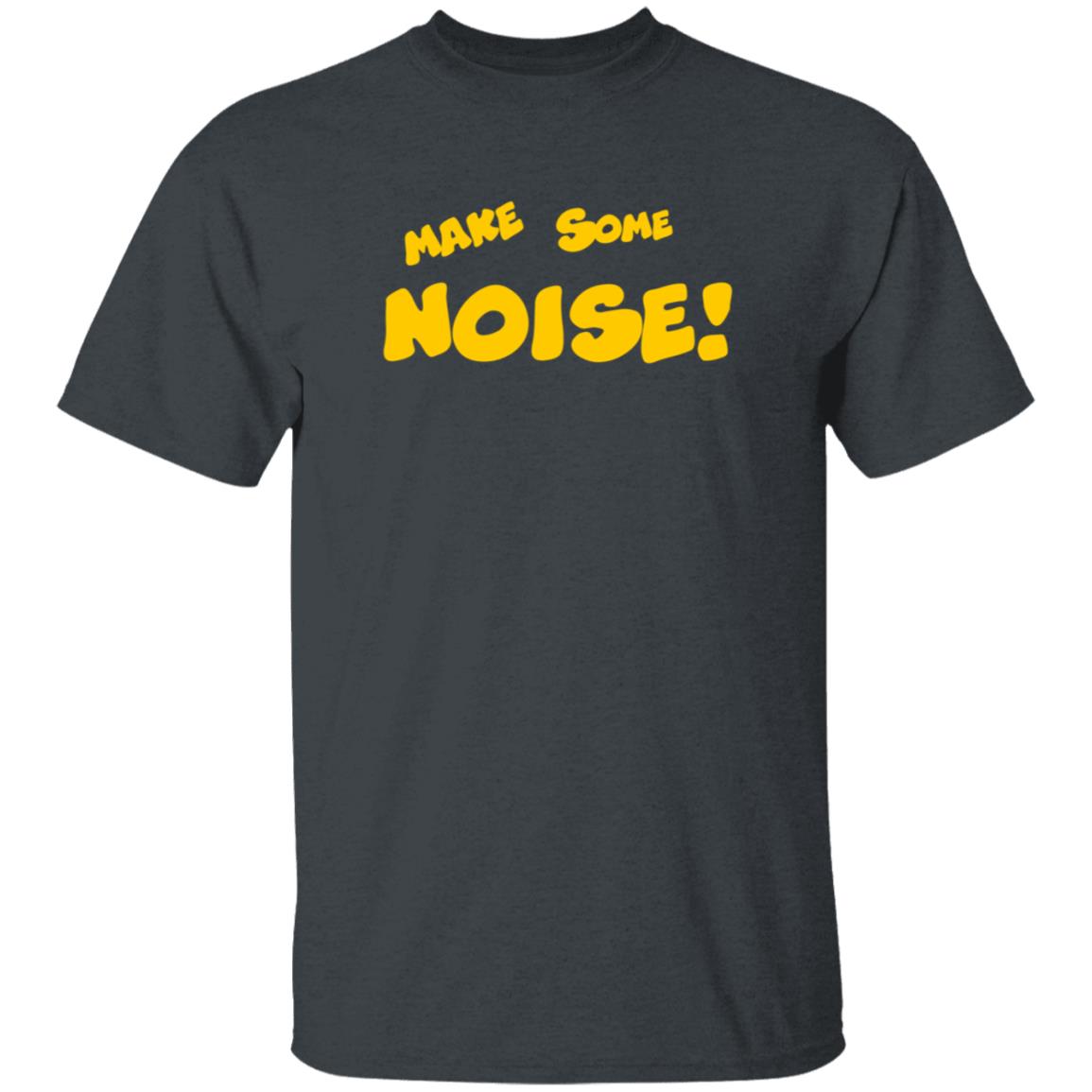 Make Some Noise Tee Shirt Make Some Noise Tee Shirt