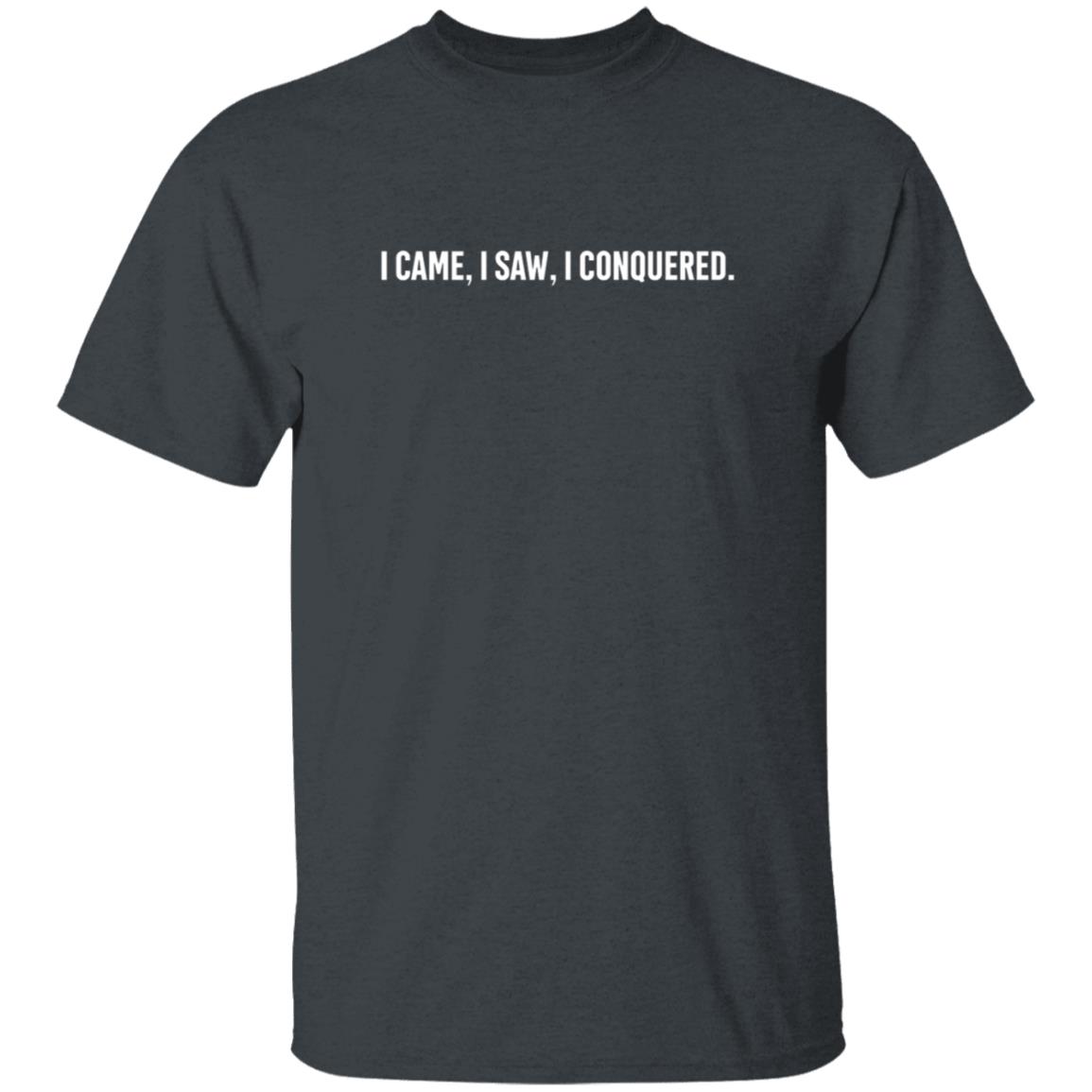 I Came I Saw I conquered Shirt I Came I Saw I conquered Shirt
