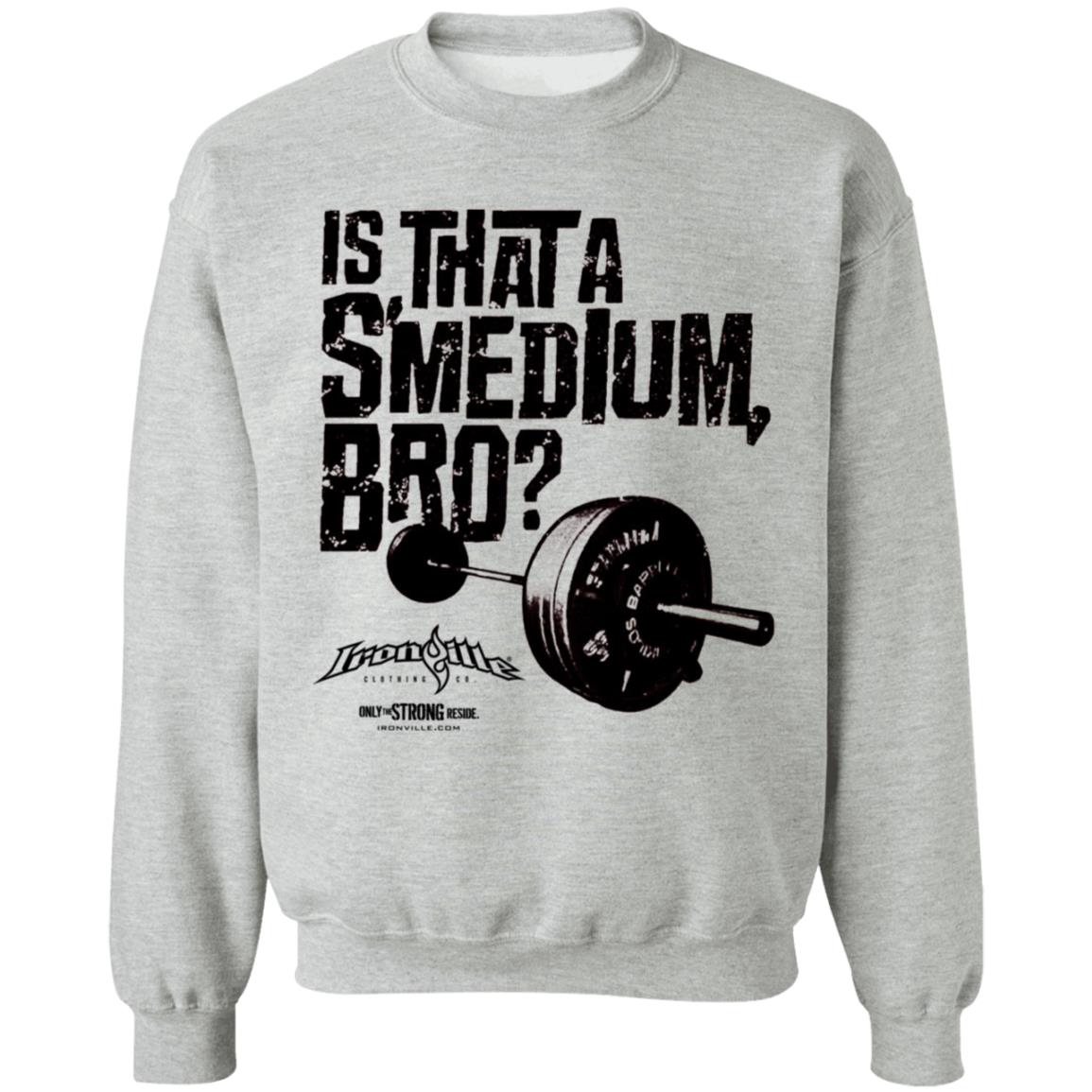 Ironville Merch Is That A Smedium Bro Shirt Ironville Merch Is That A Smedium Bro Shirt