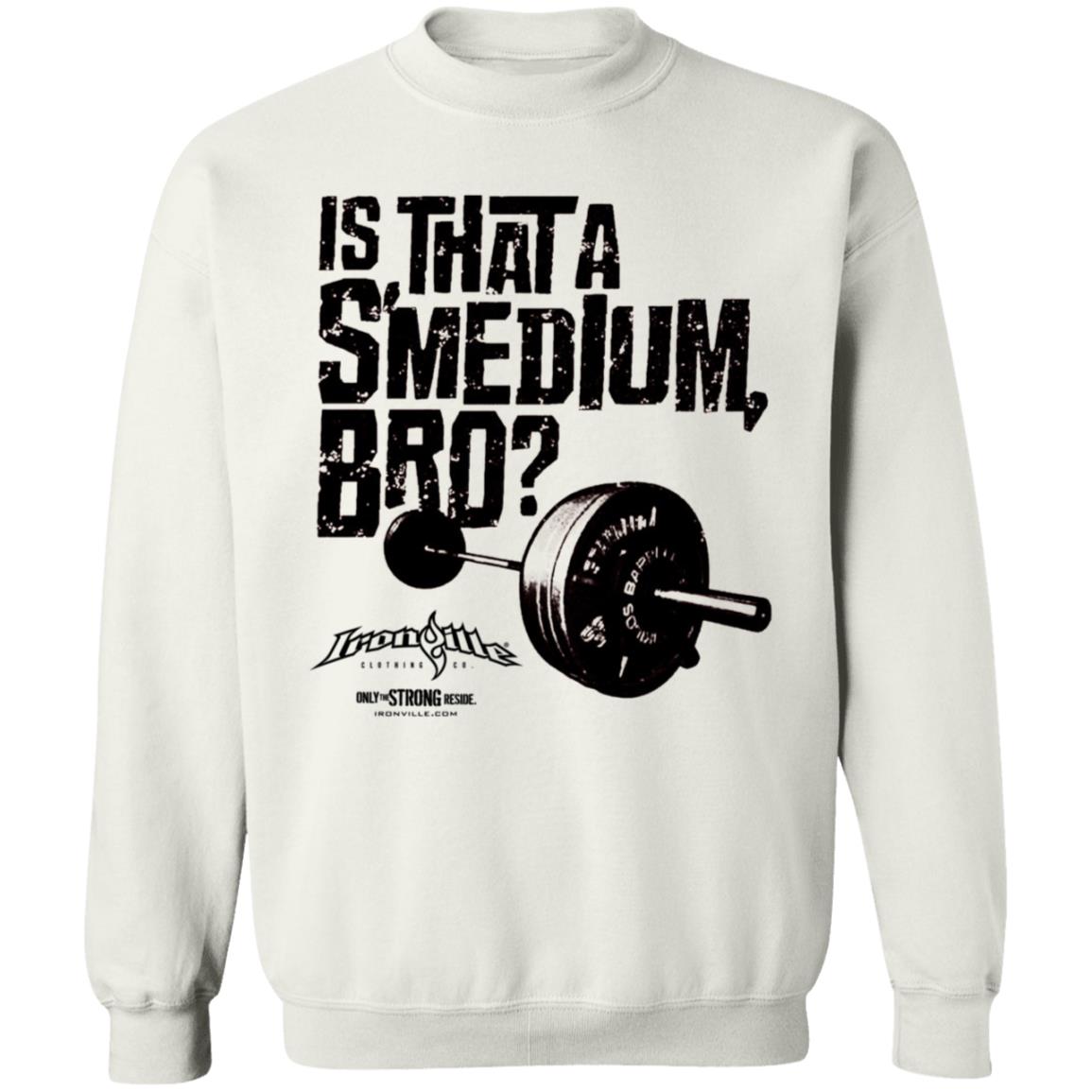 Ironville Merch Is That A Smedium Bro Shirt Ironville Merch Is That A Smedium Bro Shirt