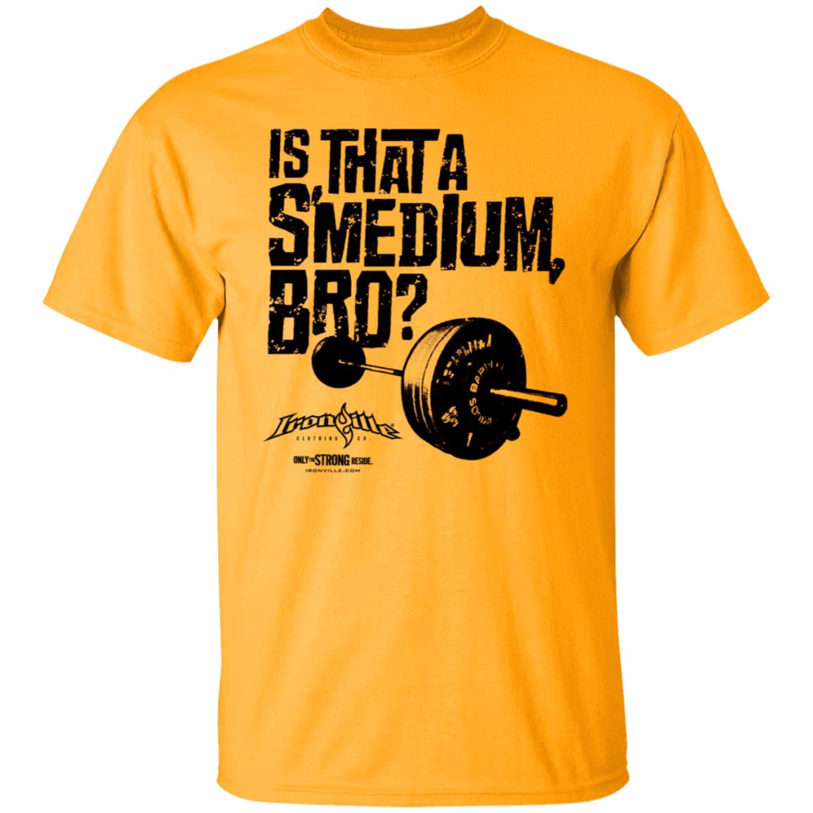 Ironville Merch Is That A Smedium Bro Shirt Ironville Merch Is That A Smedium Bro Shirt