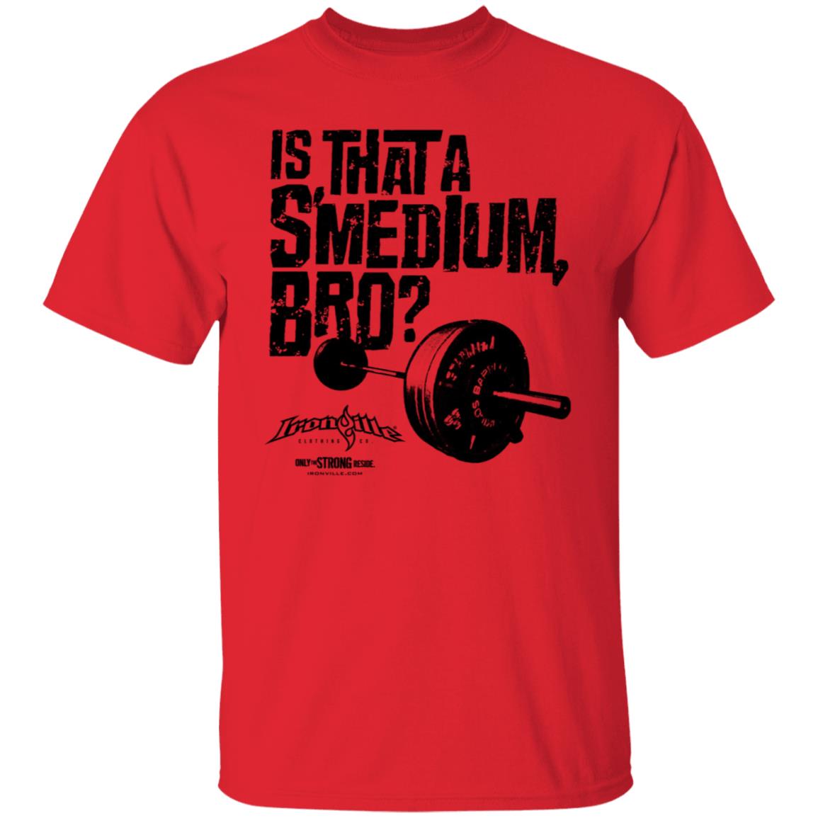 Ironville Merch Is That A Smedium Bro Shirt Ironville Merch Is That A Smedium Bro Shirt