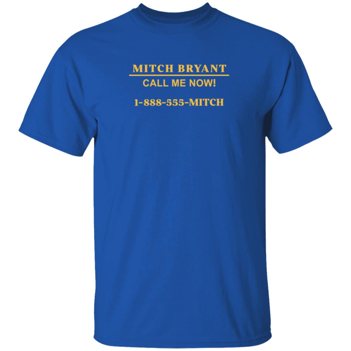 Mitch Bryant Call Me Now 1 888 555 Mitch Shirt Mitch Bryant Call Me Now 1 888 555 Mitch Shirt