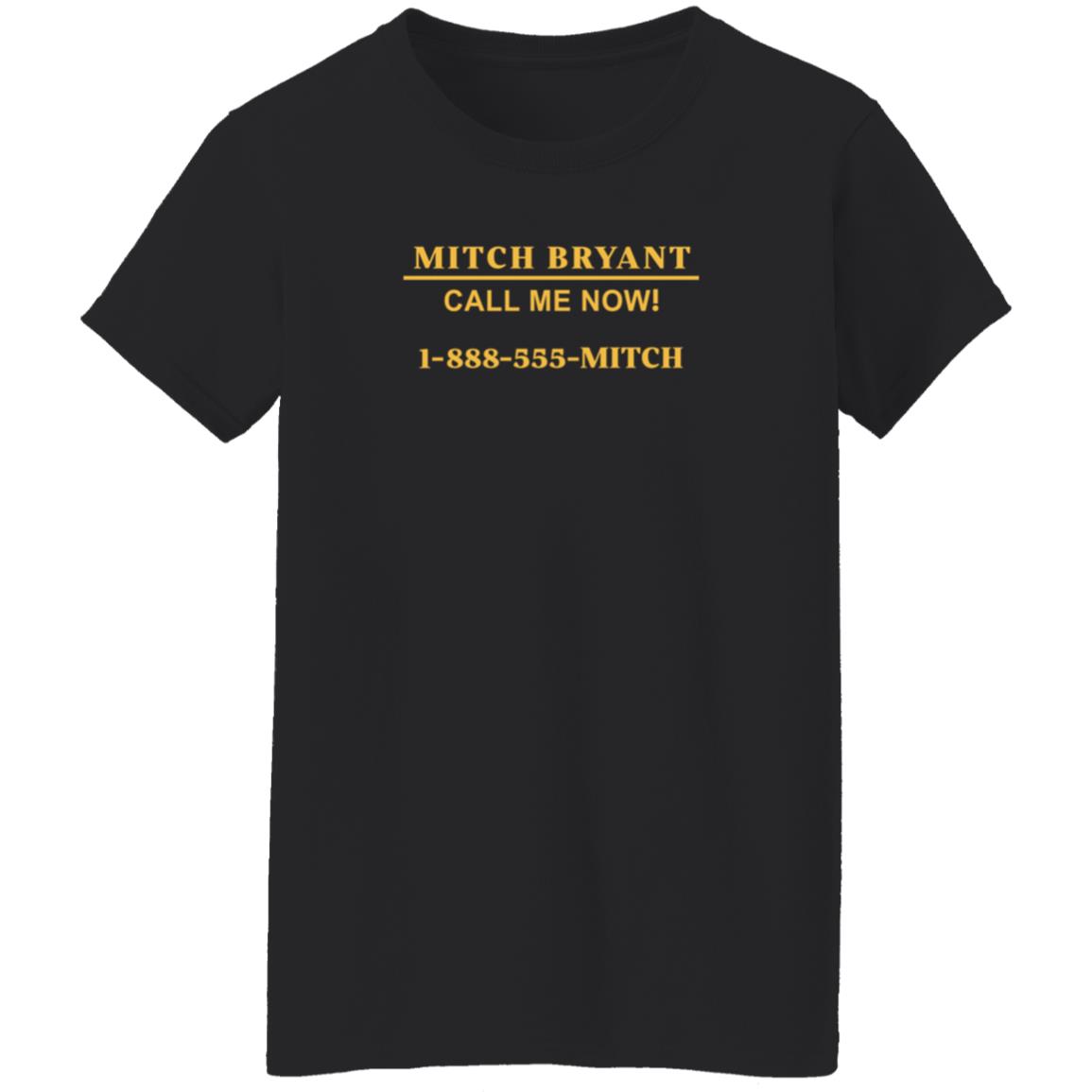 Mitch Bryant Call Me Now 1 888 555 Mitch Shirt Mitch Bryant Call Me Now 1 888 555 Mitch Shirt