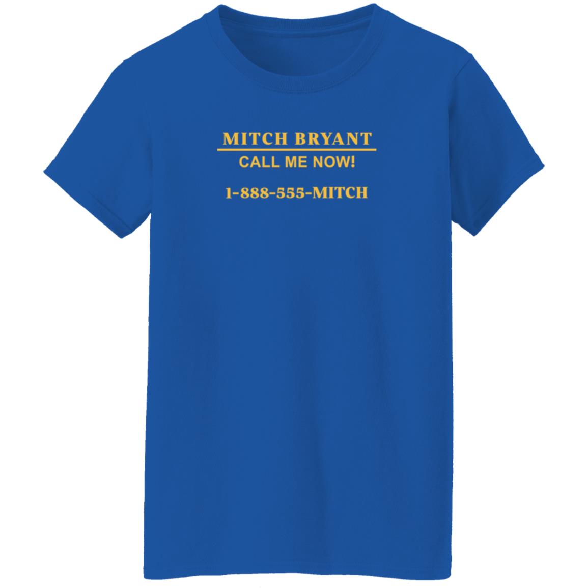 Mitch Bryant Call Me Now 1 888 555 Mitch Shirt Mitch Bryant Call Me Now 1 888 555 Mitch Shirt