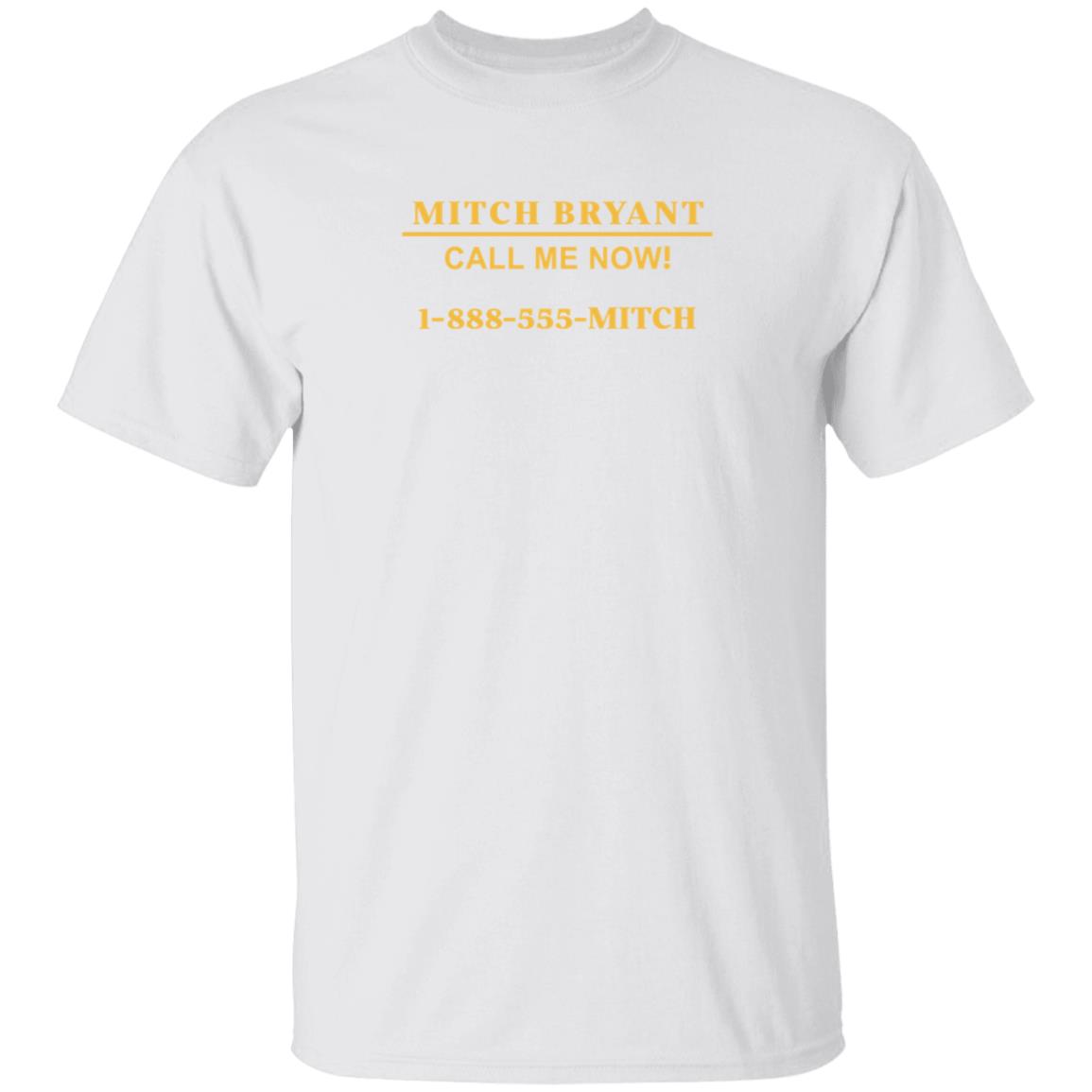 Mitch Bryant Call Me Now 1 888 555 Mitch Shirt Mitch Bryant Call Me Now 1 888 555 Mitch Shirt