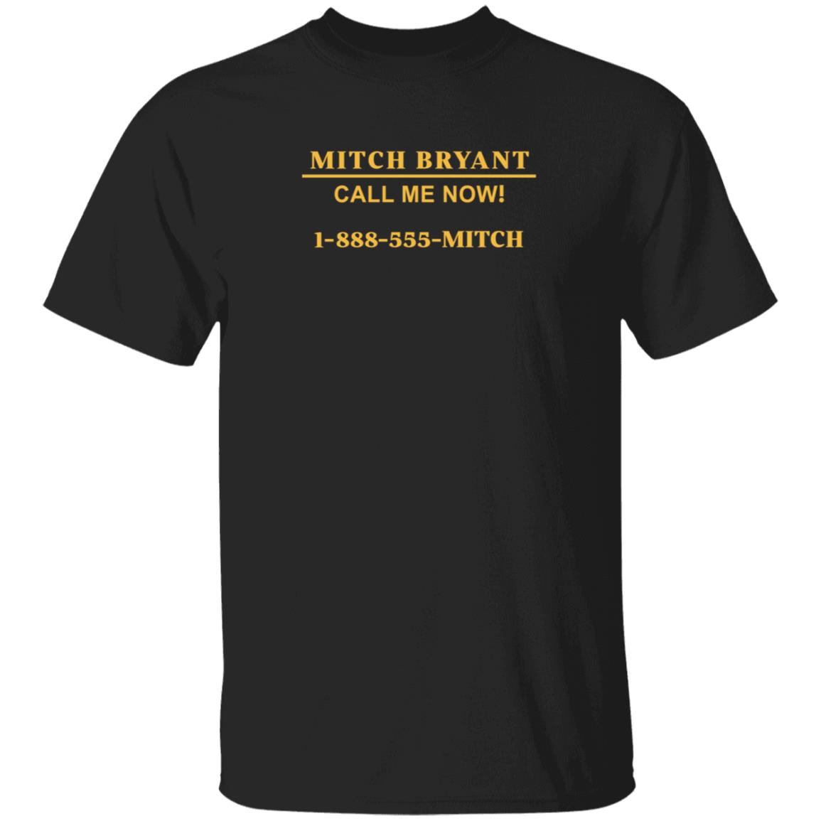 Mitch Bryant Call Me Now 1 888 555 Mitch Shirt Mitch Bryant Call Me Now 1 888 555 Mitch Shirt