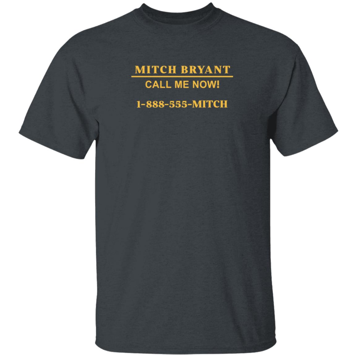 Mitch Bryant Call Me Now 1 888 555 Mitch Shirt Mitch Bryant Call Me Now 1 888 555 Mitch Shirt