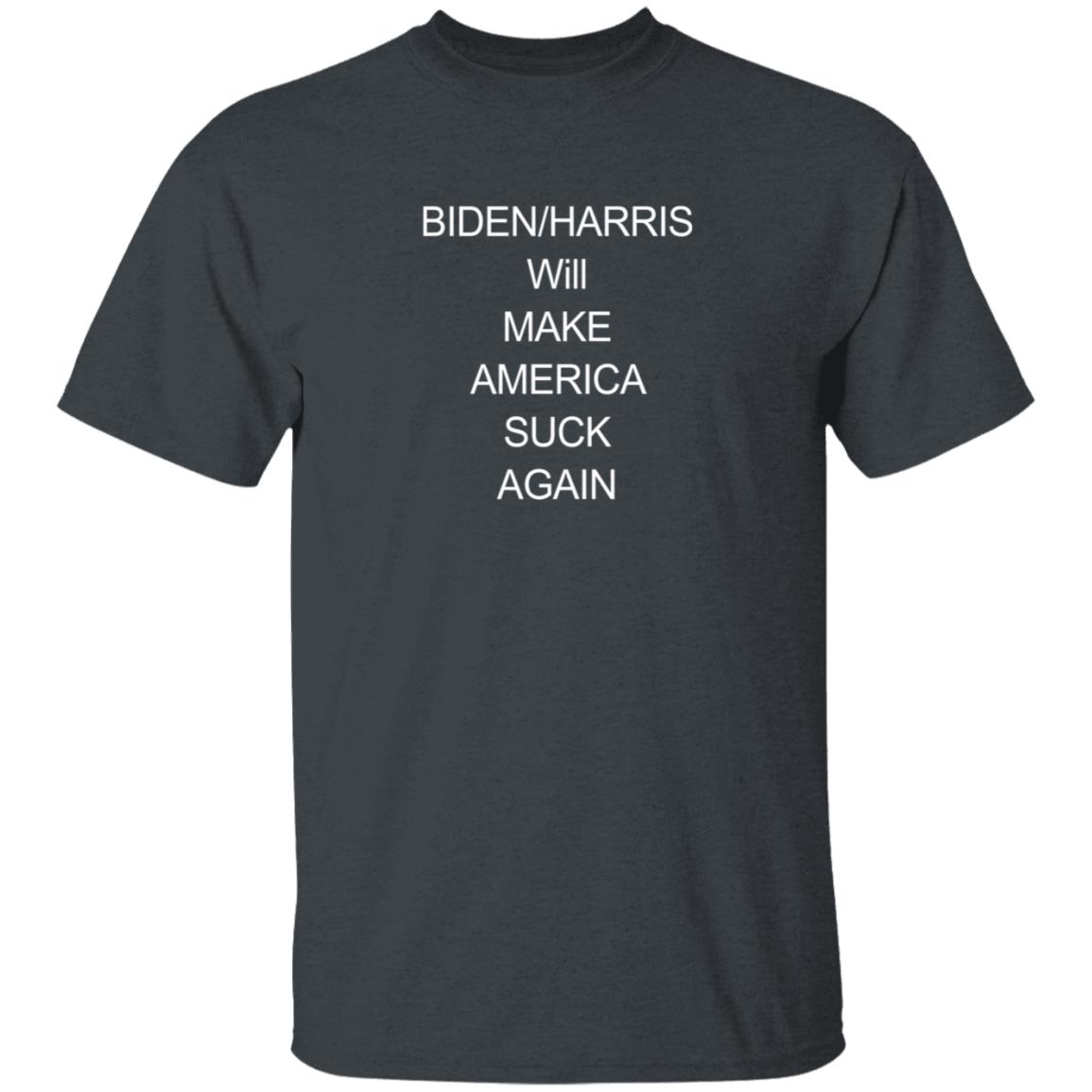 Biden Harris Will Make America Suck Again Shirt The Good Liars Biden Harris Will Make America Suck Again Shirt The Good Liars