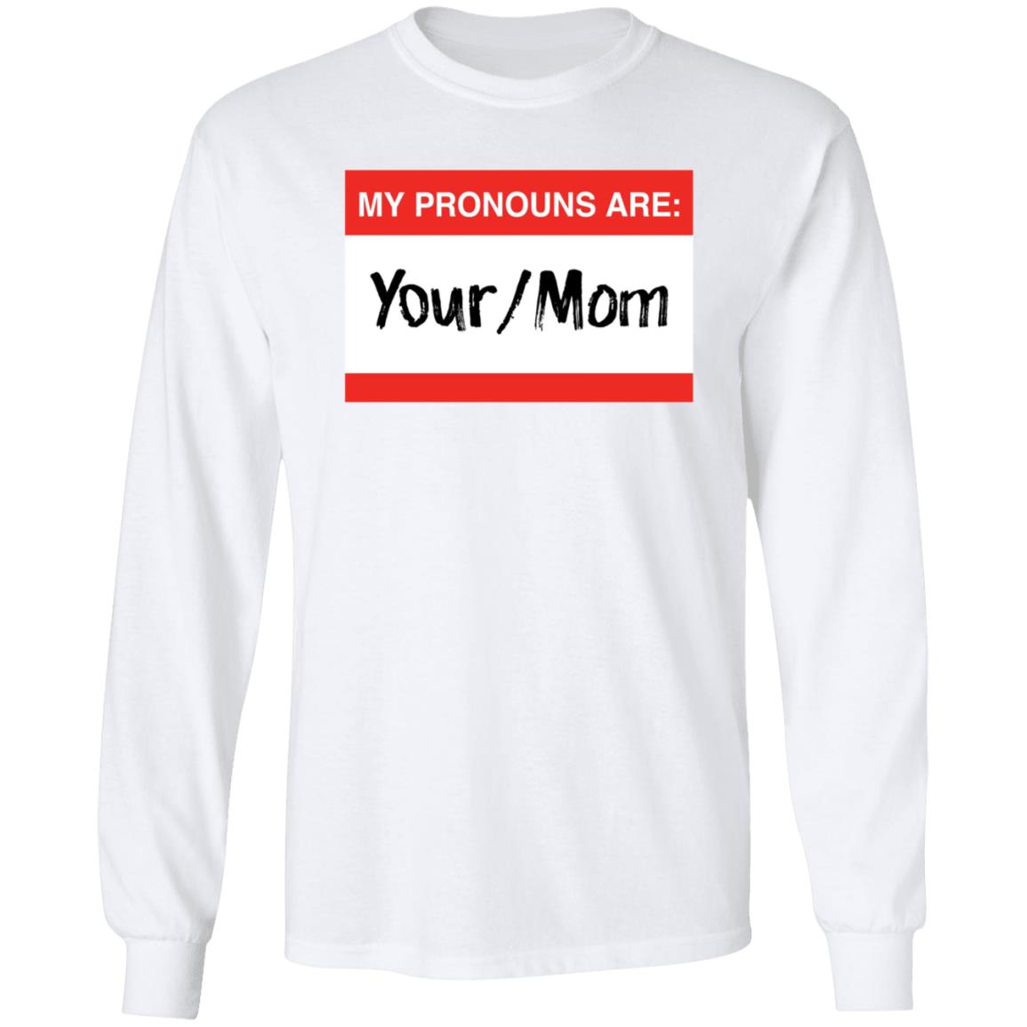 Terry Schilling My Pronouns Are Your Mom Shirt Terry Schilling My Pronouns Are Your Mom Shirt