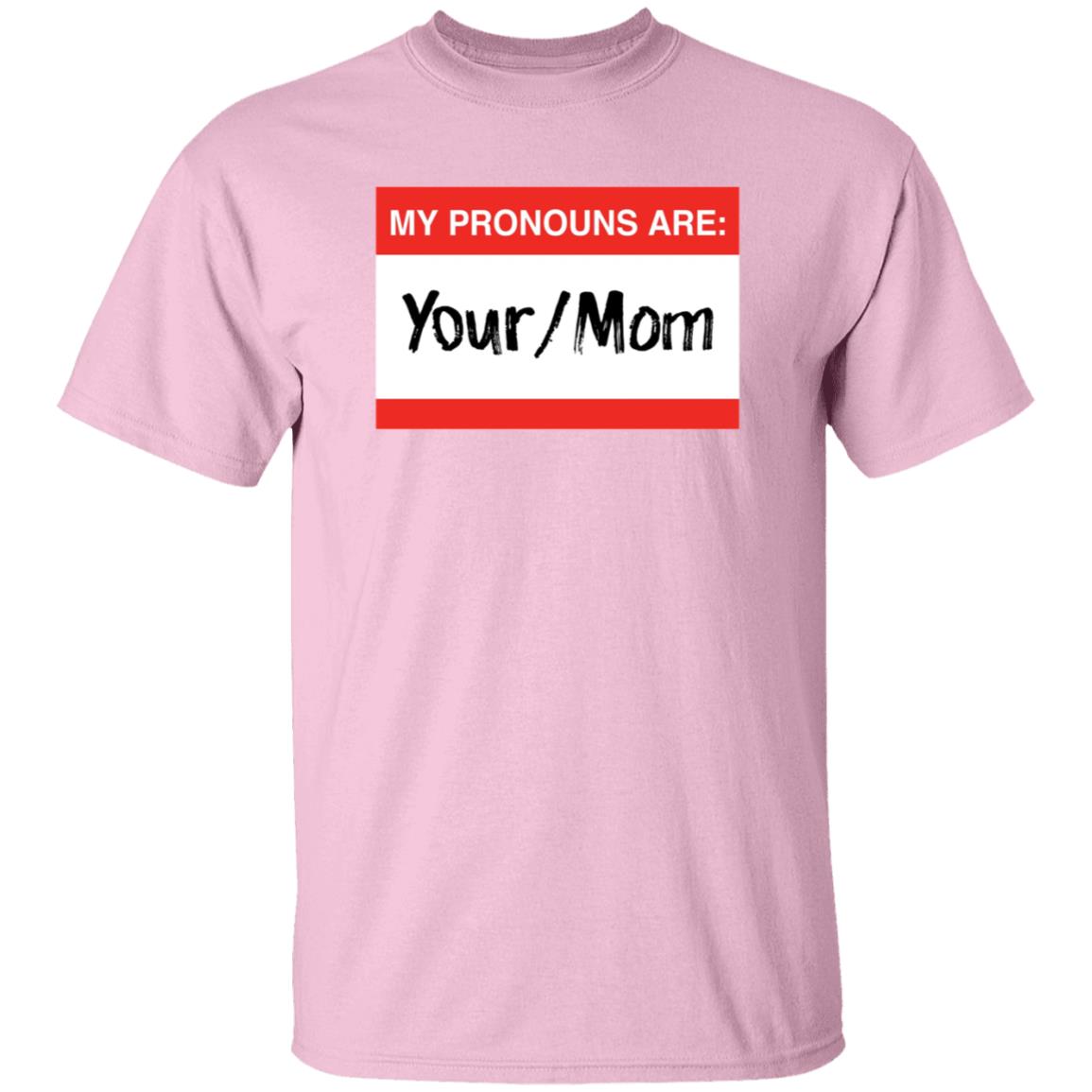 Terry Schilling My Pronouns Are Your Mom Shirt Terry Schilling My Pronouns Are Your Mom Shirt