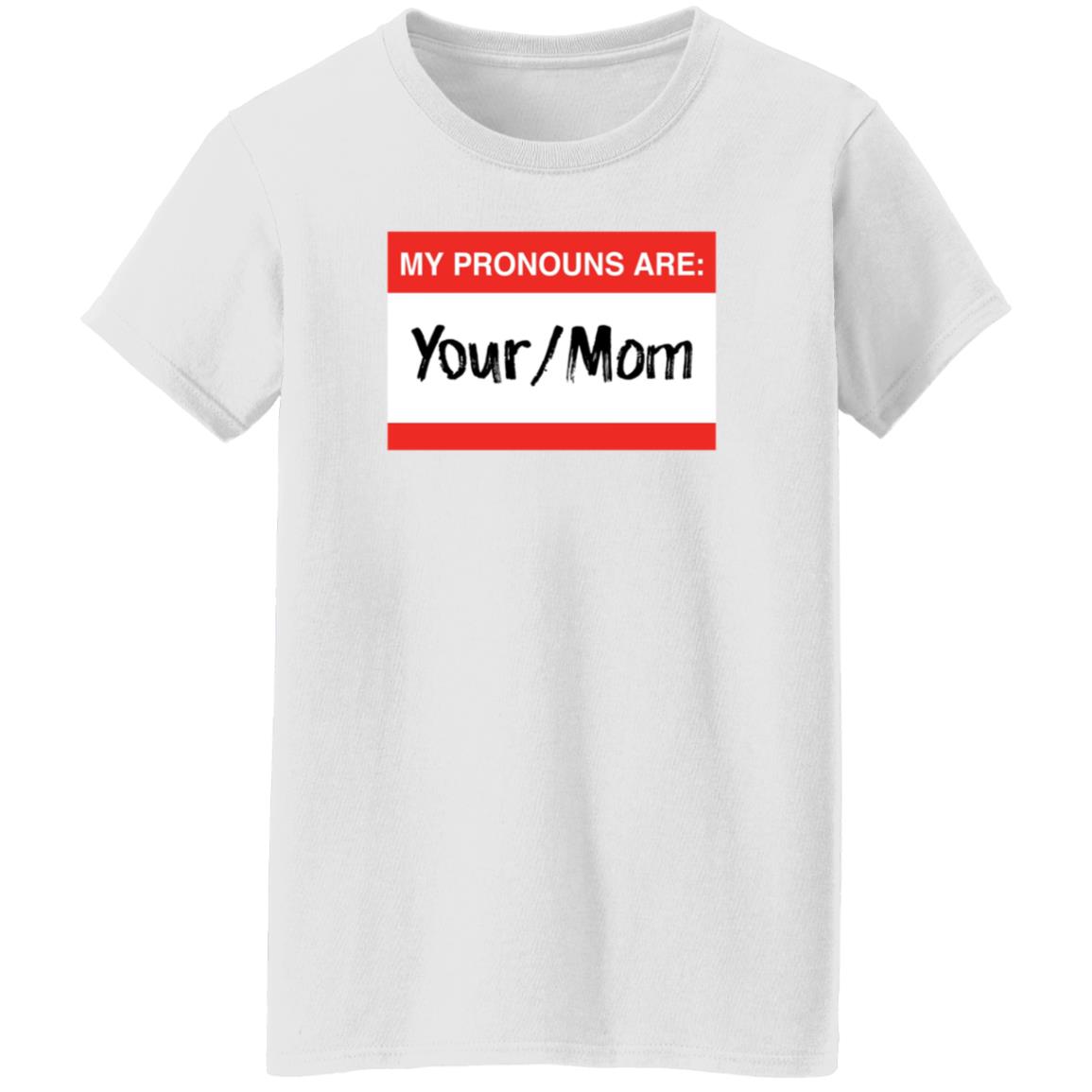 Terry Schilling My Pronouns Are Your Mom Shirt Terry Schilling My Pronouns Are Your Mom Shirt