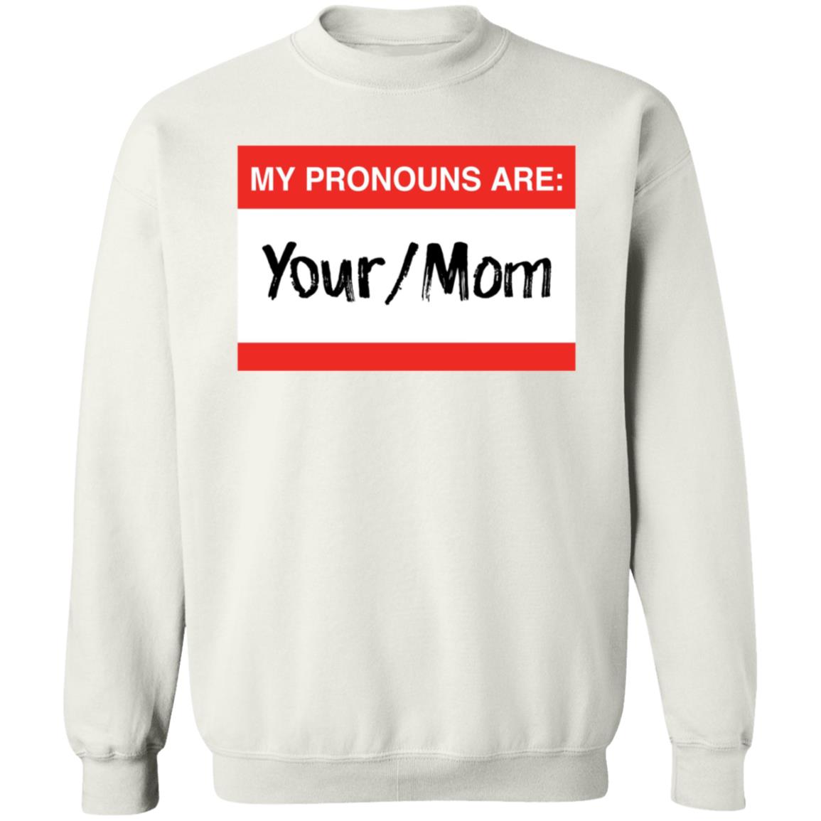 Terry Schilling My Pronouns Are Your Mom Shirt Terry Schilling My Pronouns Are Your Mom Shirt