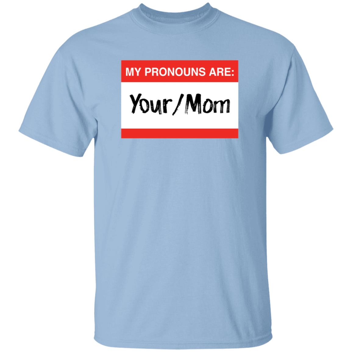 Terry Schilling My Pronouns Are Your Mom Shirt Terry Schilling My Pronouns Are Your Mom Shirt