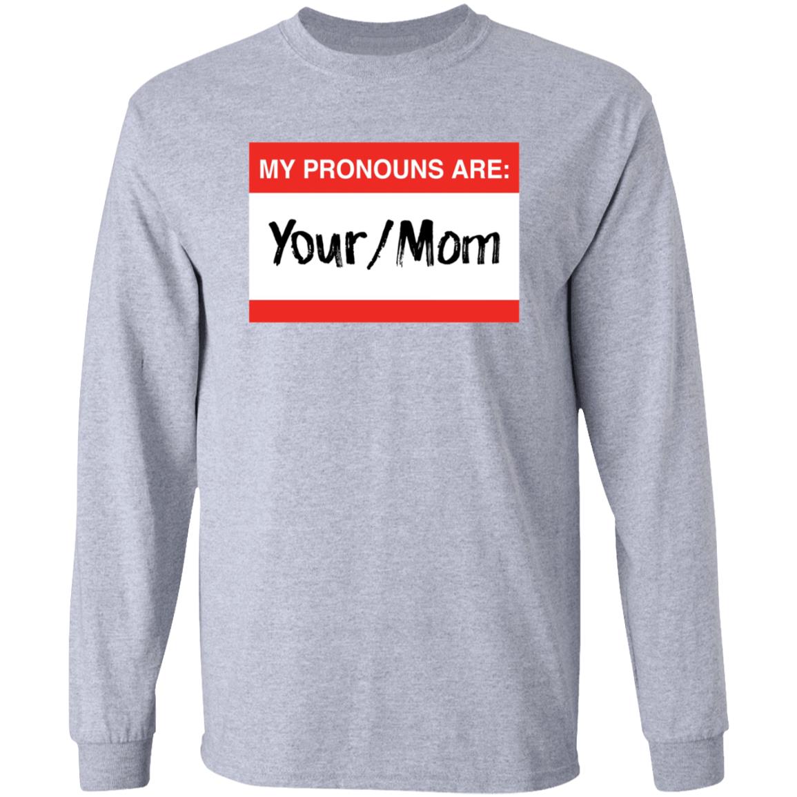 Terry Schilling My Pronouns Are Your Mom Shirt Terry Schilling My Pronouns Are Your Mom Shirt