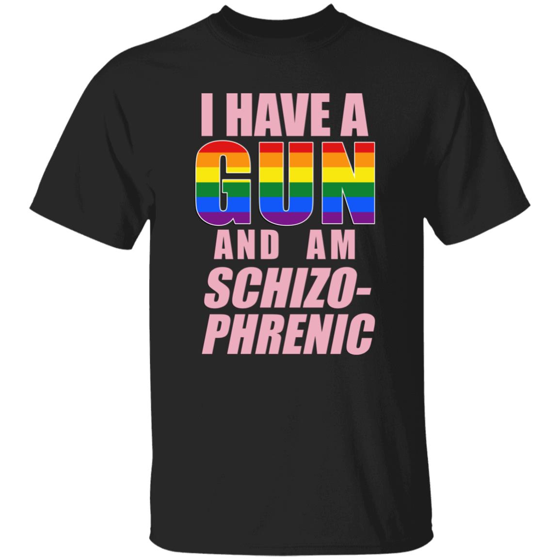 I Have A Gun And Am Schizo Phrenic Lgpt Shirt Rusty Cage Merch I Have A Gun And Am Schizo Phrenic Lgpt Shirt Rusty Cage Merch
