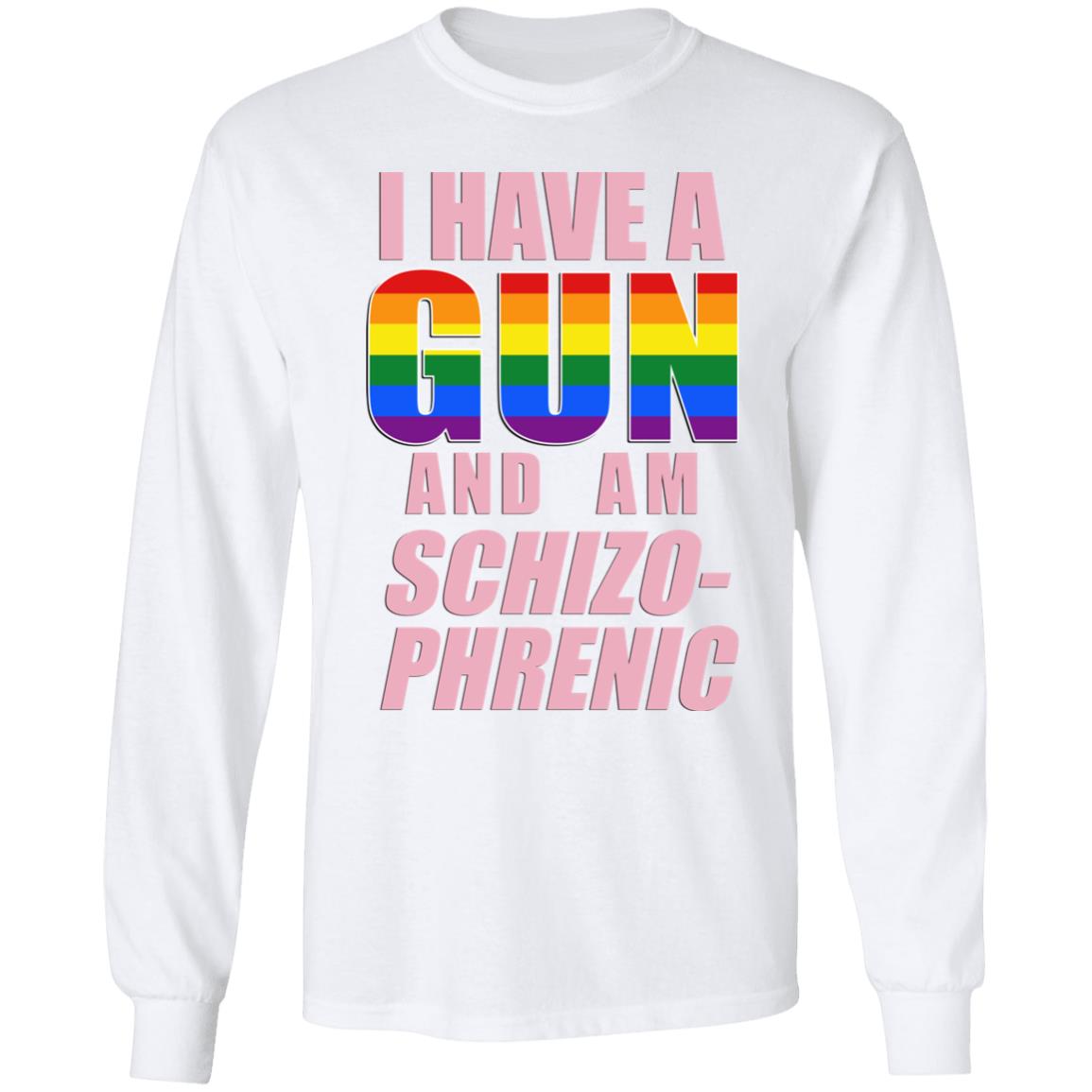 I Have A Gun And Am Schizo Phrenic Lgpt Shirt Rusty Cage Merch I Have A Gun And Am Schizo Phrenic Lgpt Shirt Rusty Cage Merch